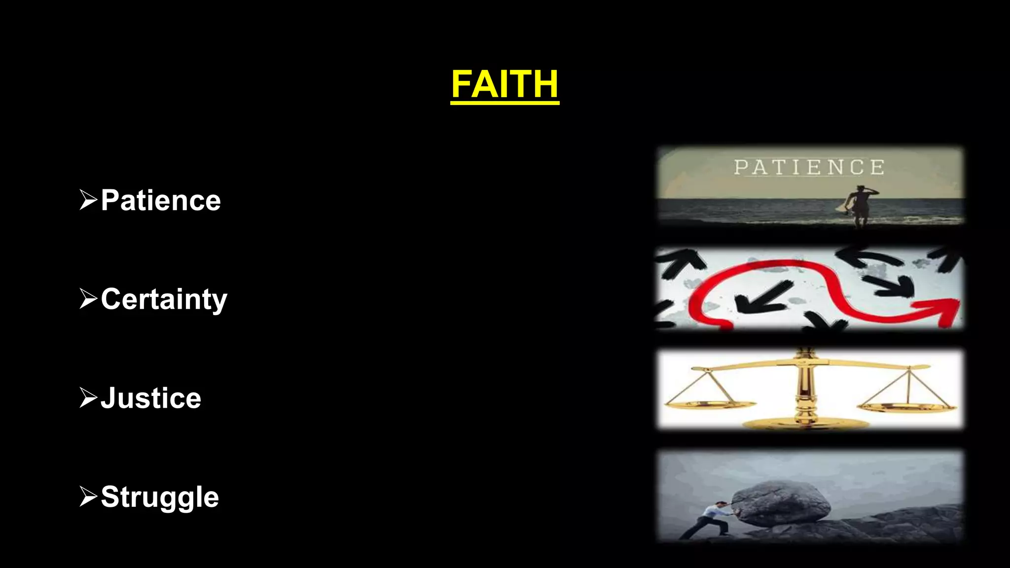 FAITH
Patience
Certainty
Justice
Struggle
 