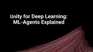 Unity for Deep Learning:
ML-Agents Explained
 