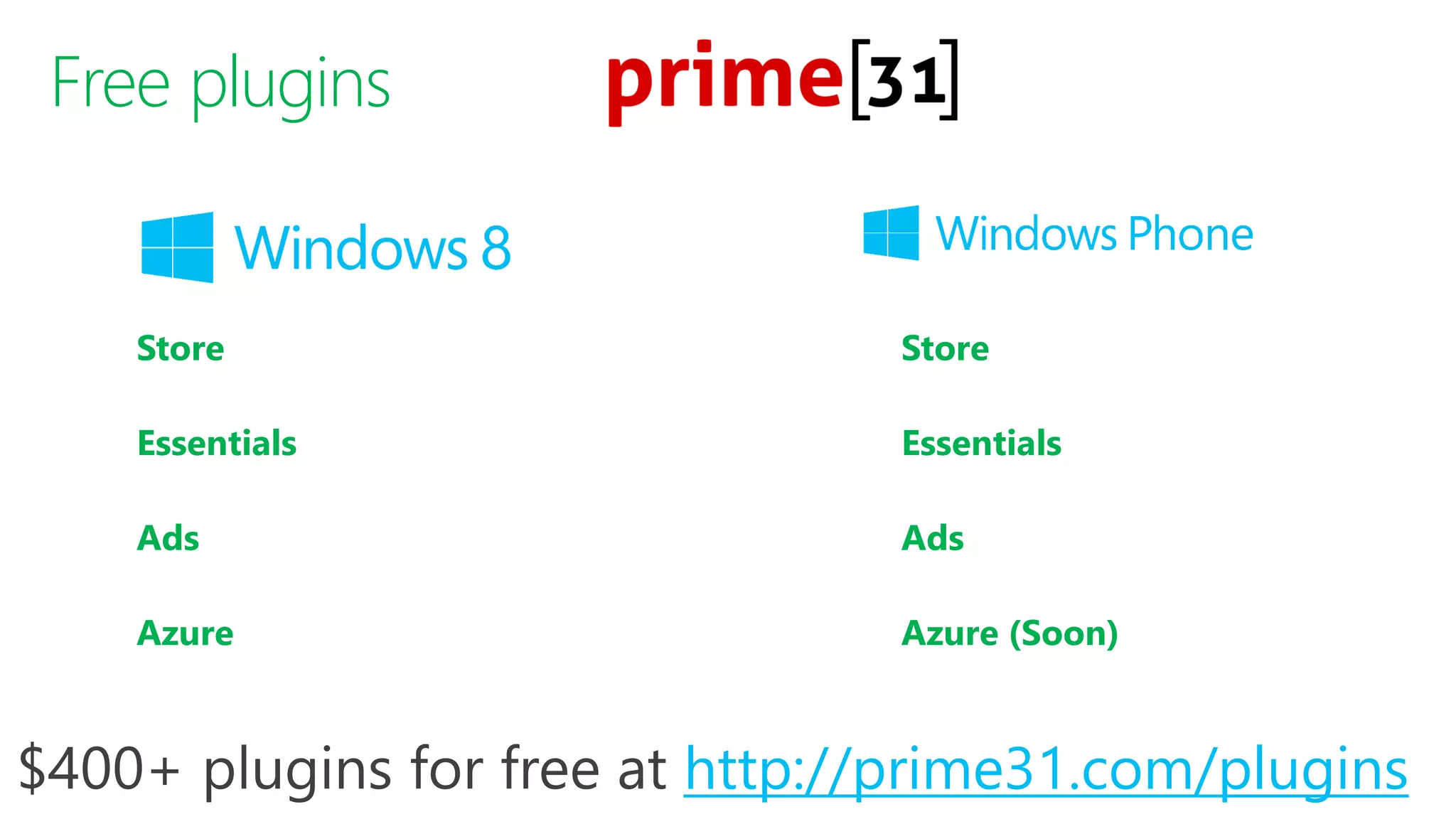 Free plugins 
Store 
Essentials 
Ads 
Azure 
Store 
Essentials 
Ads 
Azure (Soon) http://prime31.com/plugins  
