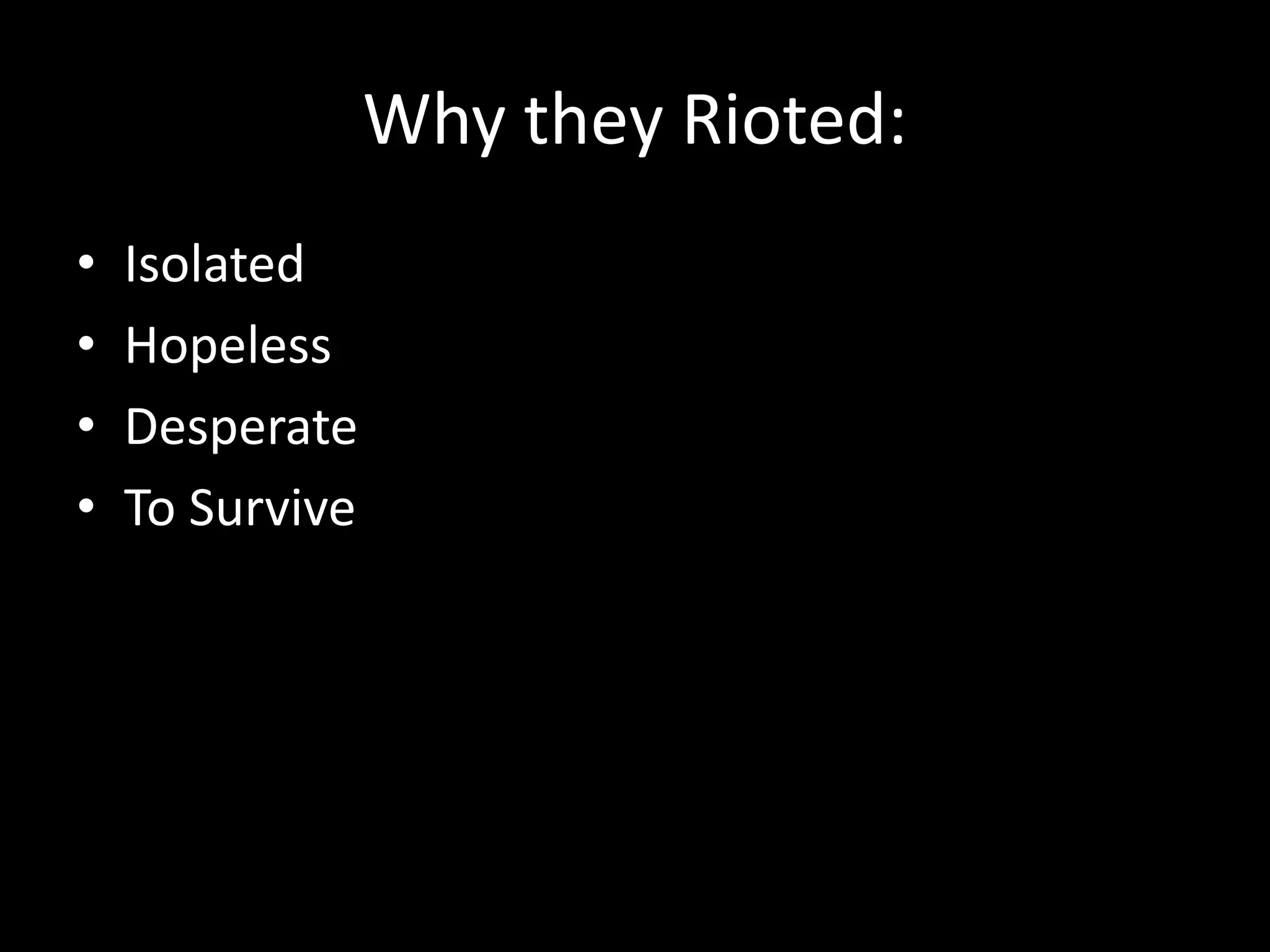 Why they Rioted:IsolatedHopelessDesperateTo Survive