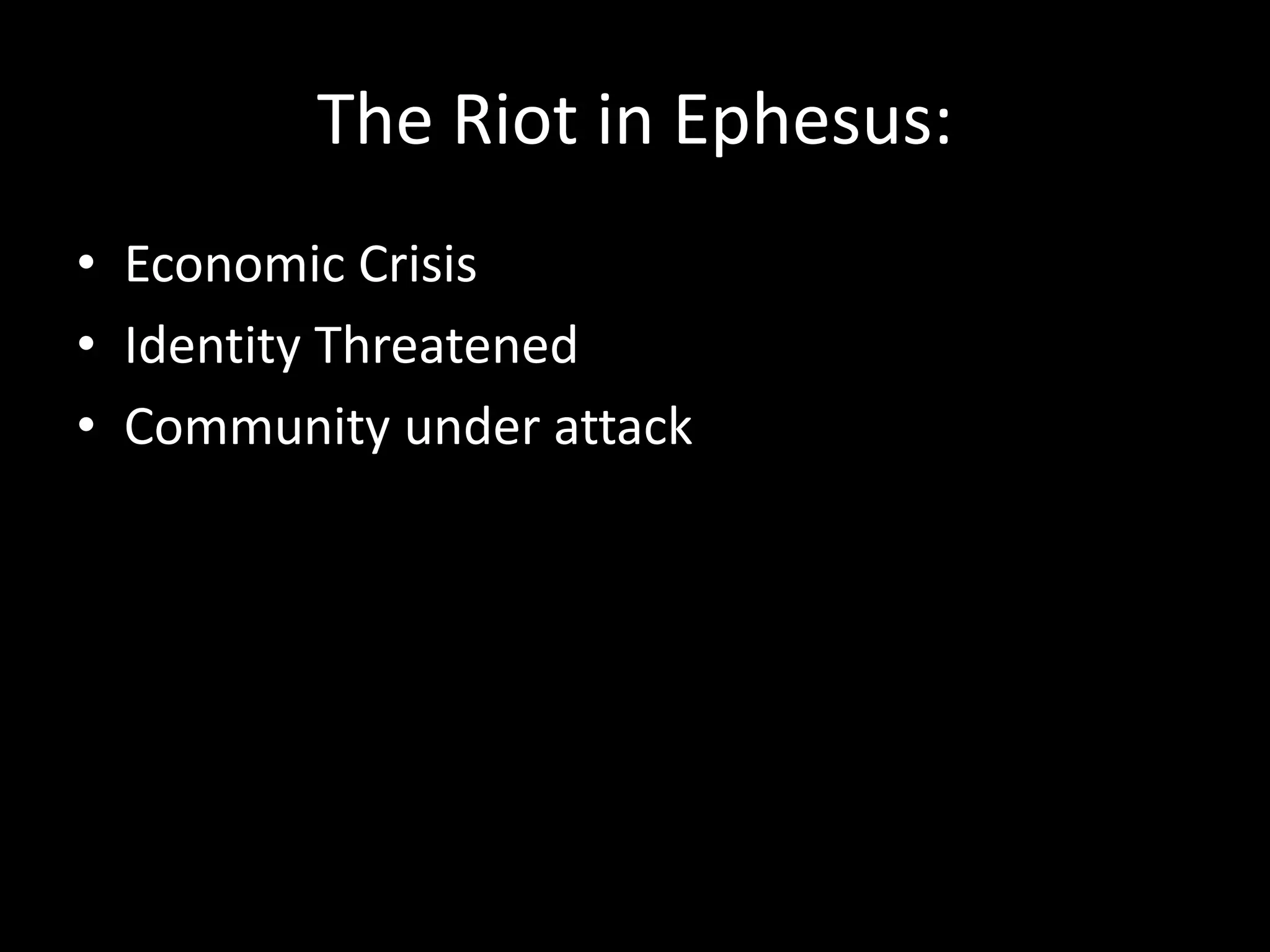 The Riot in Ephesus:Economic CrisisIdentity ThreatenedCommunity under attack