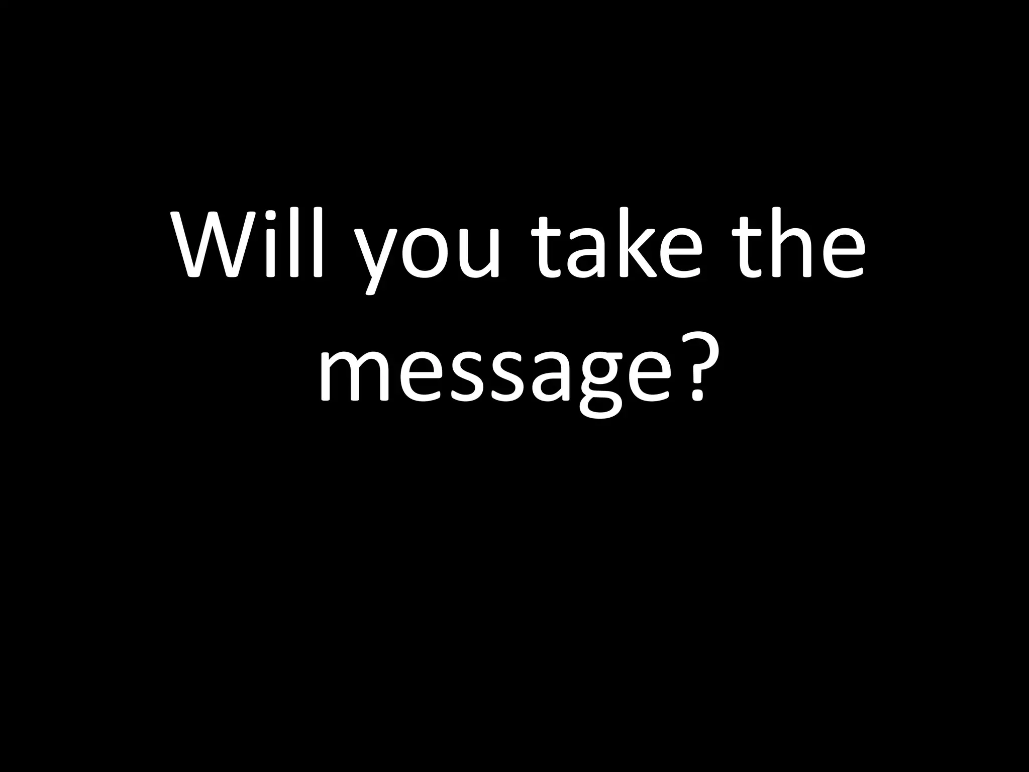 Will you take the message?