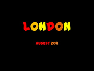 London August 2011 