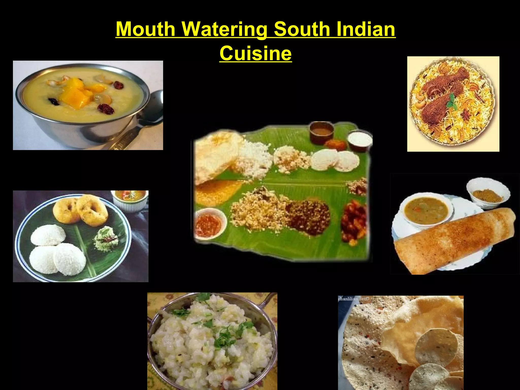 Mouth Watering South Indian
Cuisine
 