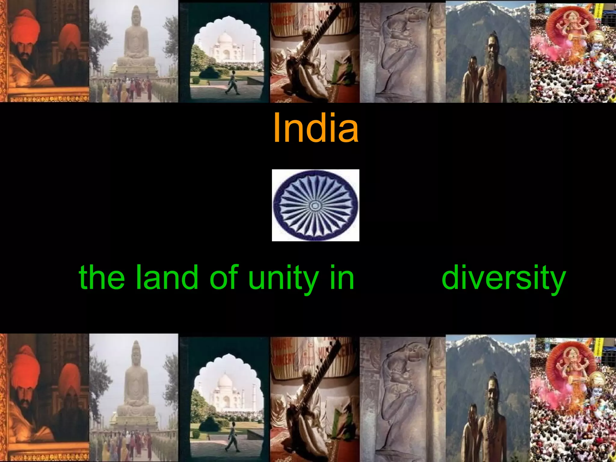India
the land of unity in diversity
 