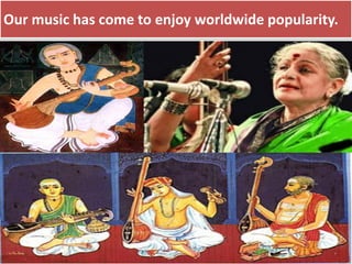 Our music has come to enjoy worldwide popularity.
 