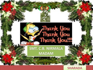 SMT. C.B. NIRMALA
MADAM
 
