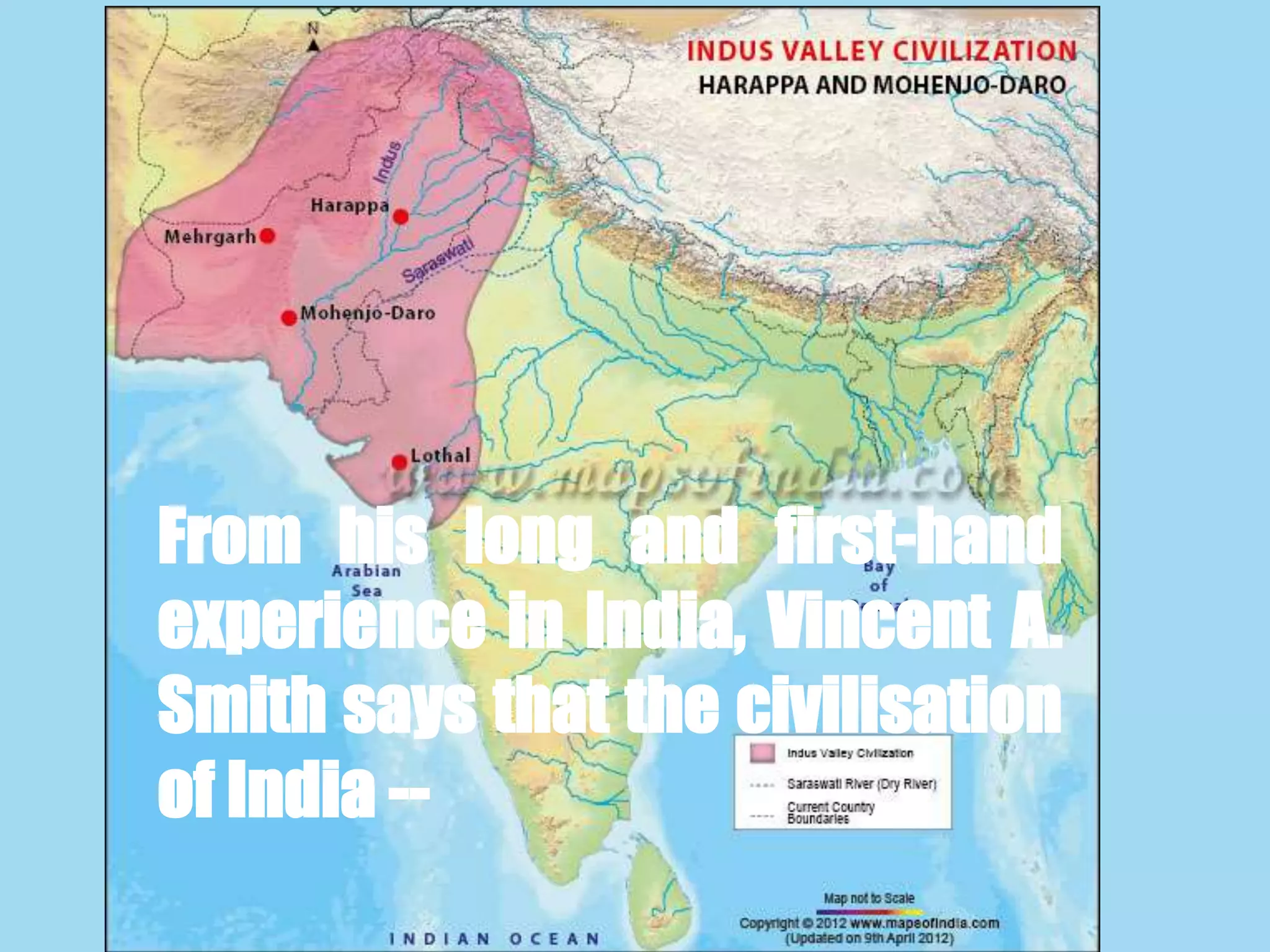 From his long and first-hand
experience in India, Vincent A.
Smith says that the civilisation
of India --
 