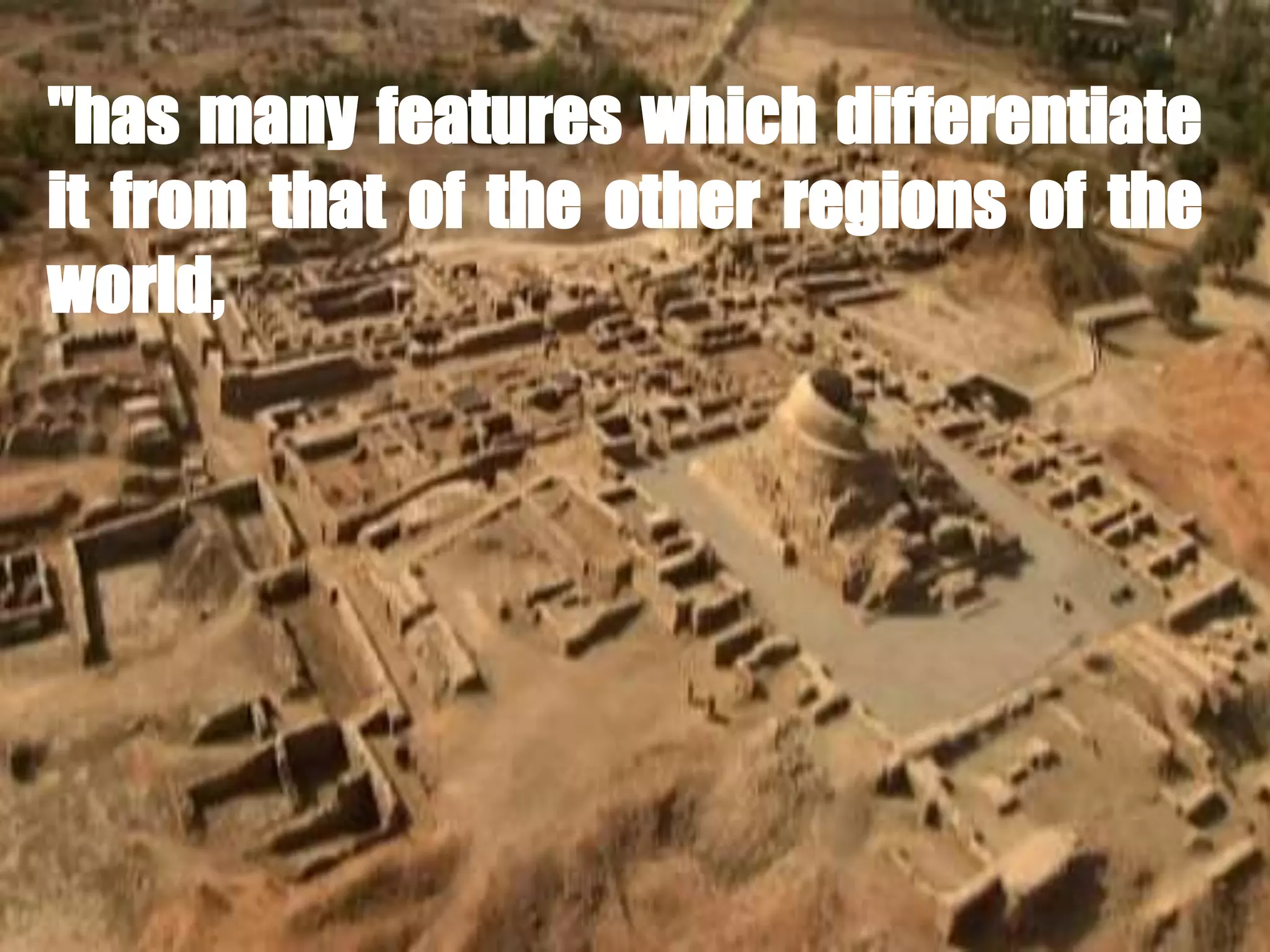 "has many features which differentiate
it from that of the other regions of the
world,
 