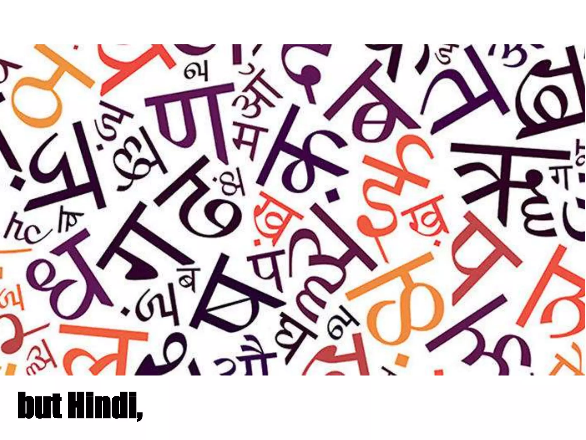 but Hindi,
 