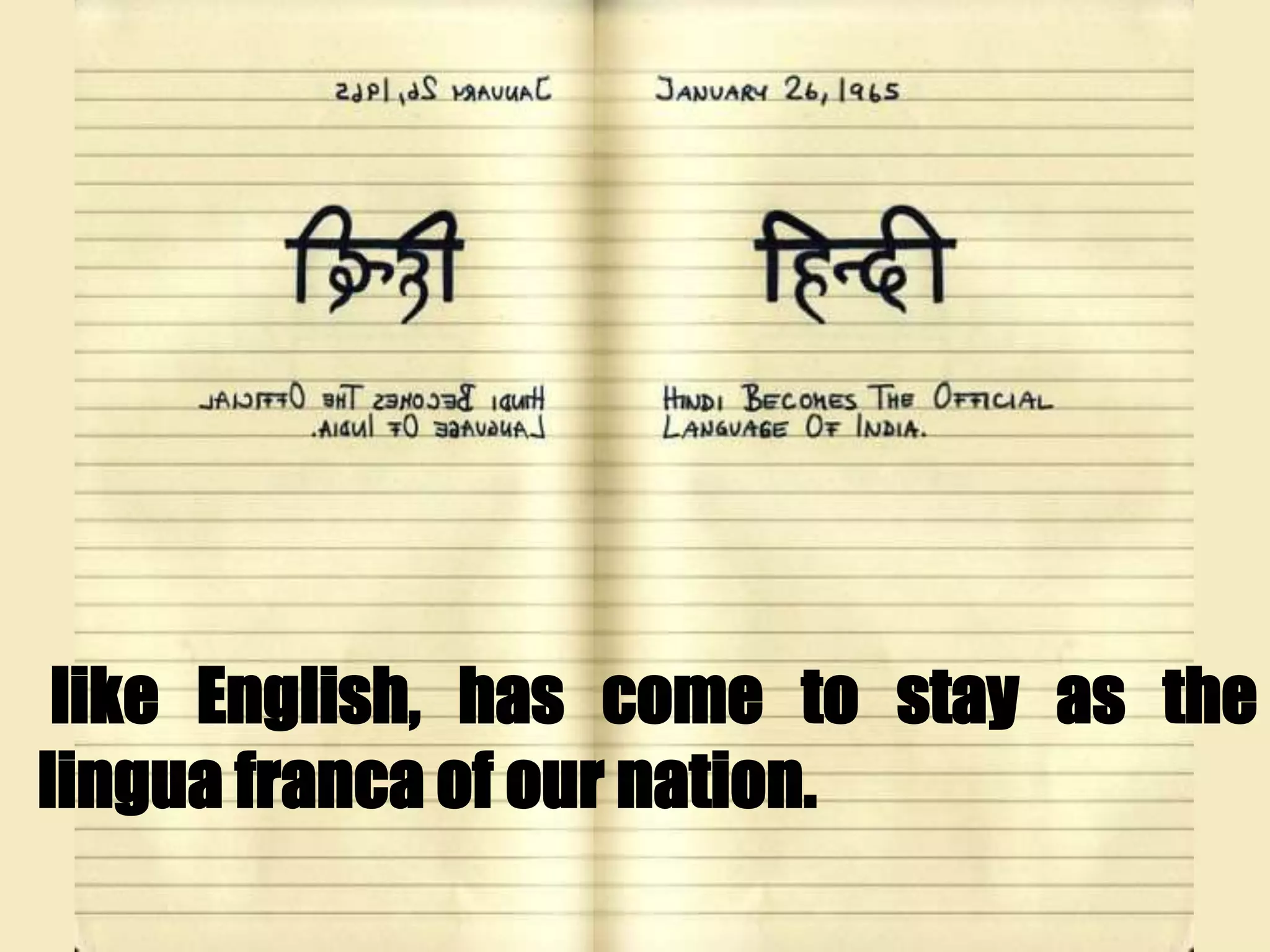 like English, has come to stay as the
lingua franca of our nation.
 