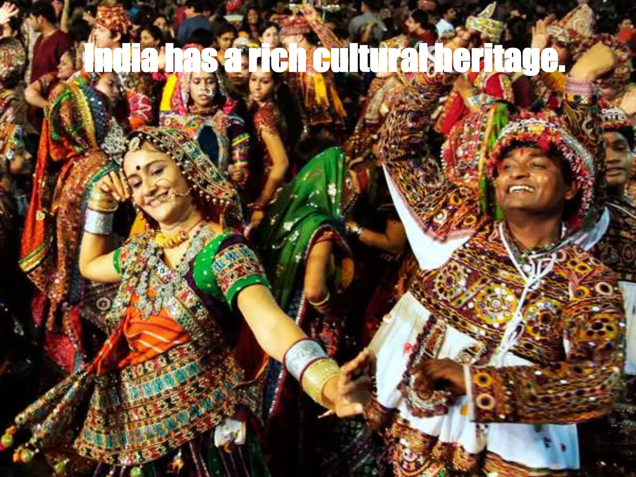 India has a rich cultural heritage.
 