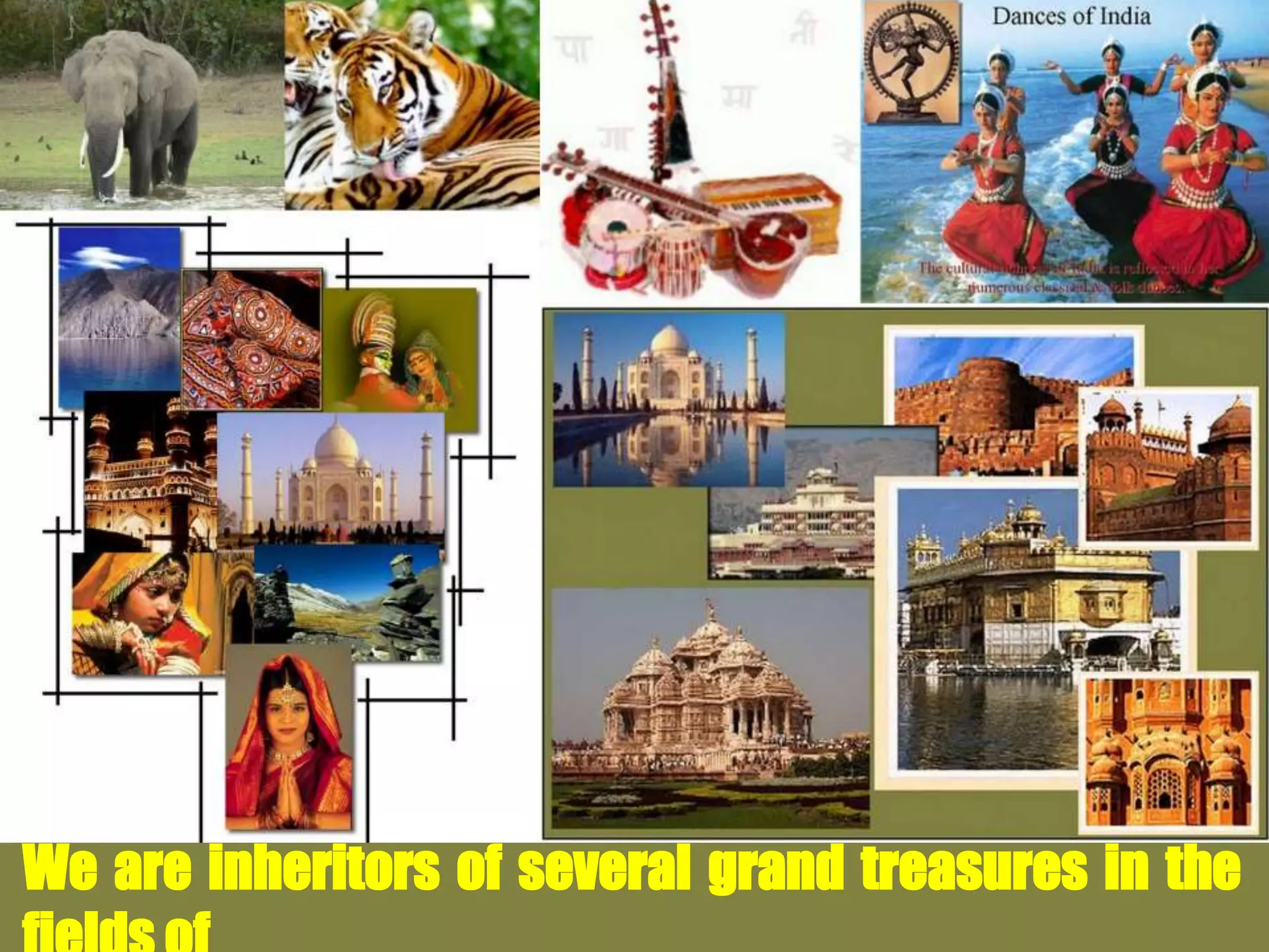We are inheritors of several grand treasures in the
 
