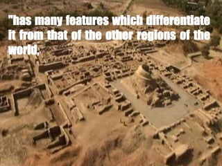 "has many features which differentiate
it from that of the other regions of the
world,
 
