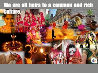 We are all heirs to a common and rich
culture.
 