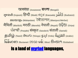 is a land of myriad languages,
 