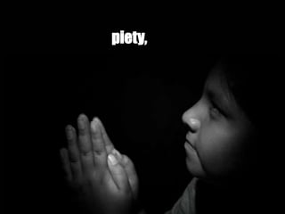 piety,
 