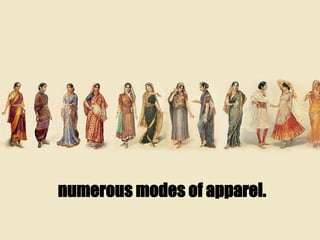 numerous modes of apparel.
 