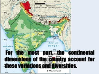 For the most part, the continental
dimensions of the country account for
these variations and diversities.
 