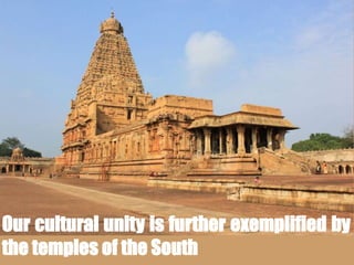 Our cultural unity is further exemplified by
the temples of the South
 