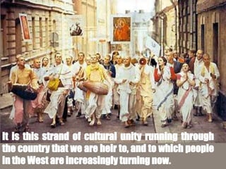 It is this strand of cultural unity running through
the country that we are heir to, and to which people
in the West are increasingly turning now.
 
