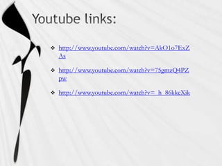    http://www.youtube.com/watch?v=AkO1o7ExZ
    As

   http://www.youtube.com/watch?v=75gmzQ4PZ
    pw

   http://www.youtube.com/watch?v=_h_86kkeXik
 