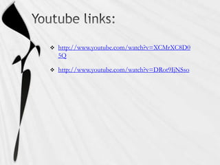    http://www.youtube.com/watch?v=XCMrXC8D0
    5Q

   http://www.youtube.com/watch?v=DRot9IjNSso
 