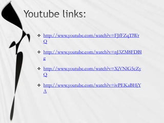   http://www.youtube.com/watch?v=FJfFZqTlWr
    Q

   http://www.youtube.com/watch?v=nJ3ZM8FDBl
    g

   http://www.youtube.com/watch?v=XjVNlG5cZy
    Q

   http://www.youtube.com/watch?v=ivPEKaBHjY
    A
 