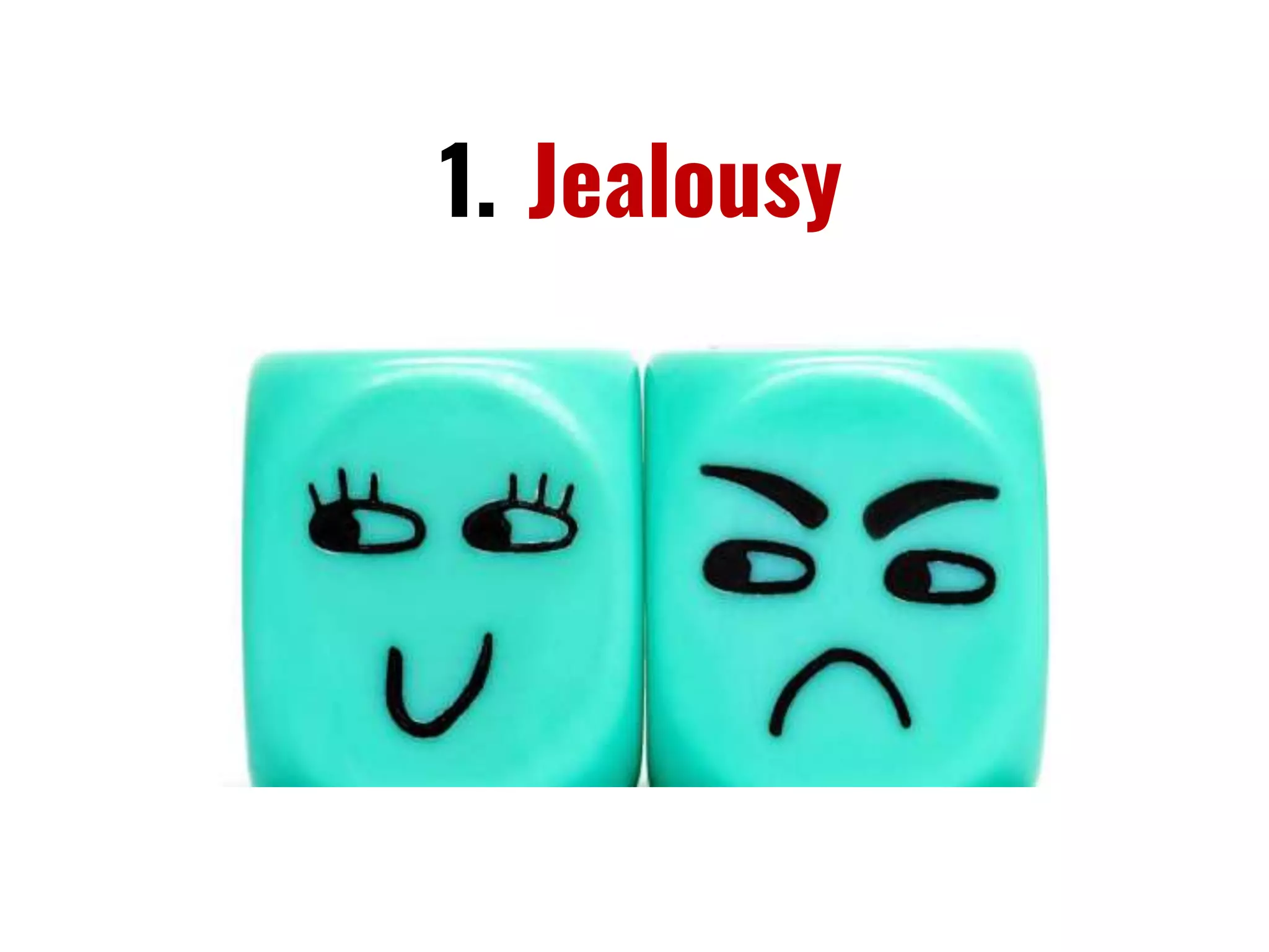 1. Jealousy
 