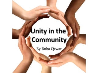 Unity in the
Community
By Ruba Qewar
 