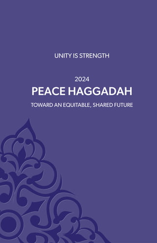 UNITY IS STRENGTH
2024
PEACE HAGGADAH
TOWARD AN EQUITABLE, SHARED FUTURE
 