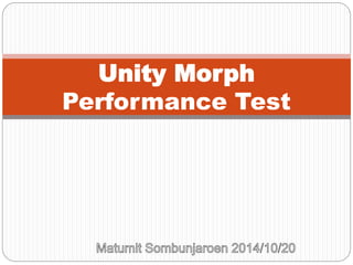 Unity Morph 
Performance Test 
 
