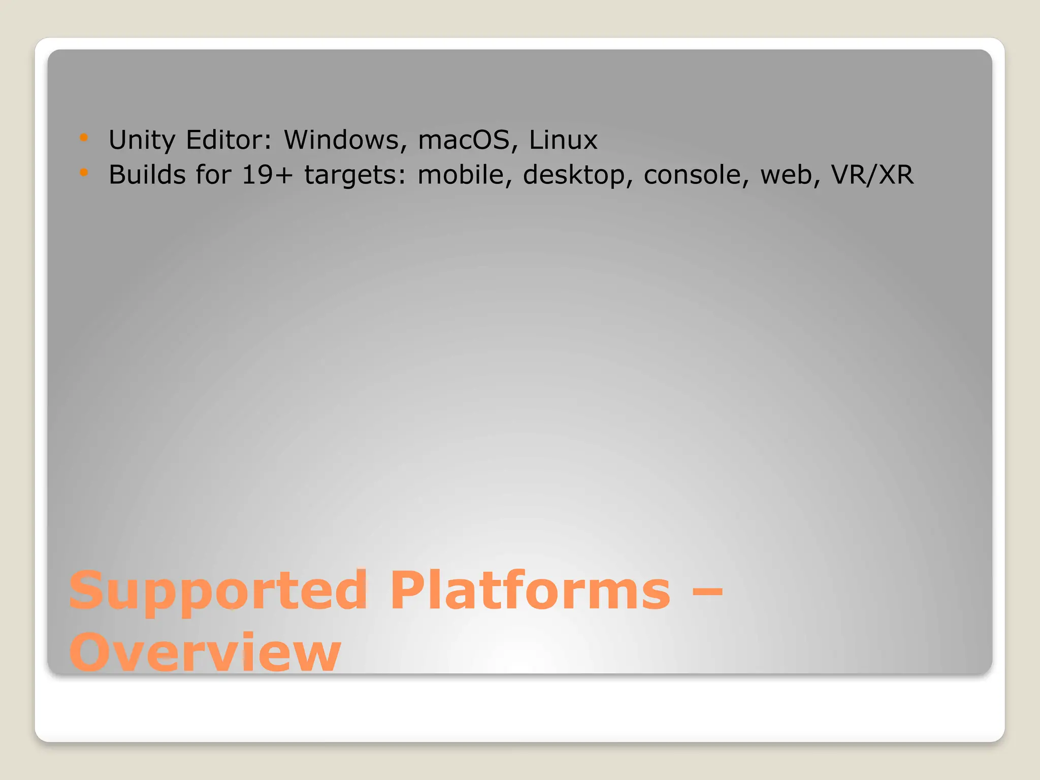 Supported Platforms – Overview  Unity Editor: Windows, macOS, Linux  Builds for 19+ targets: mobile, desktop, console, web, VR/XR 
