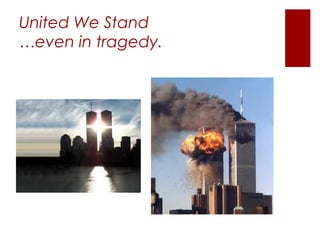 United We Stand
…even in tragedy.
 