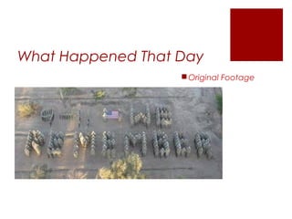What Happened That Day
Original Footage
 