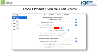 Xcode > Product > Scheme > Edit Scheme
4 Xcode
 