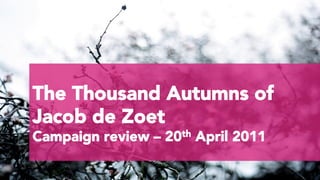 The Thousand Autumns of
Jacob de Zoet
Campaign review – 20th April 2011
 