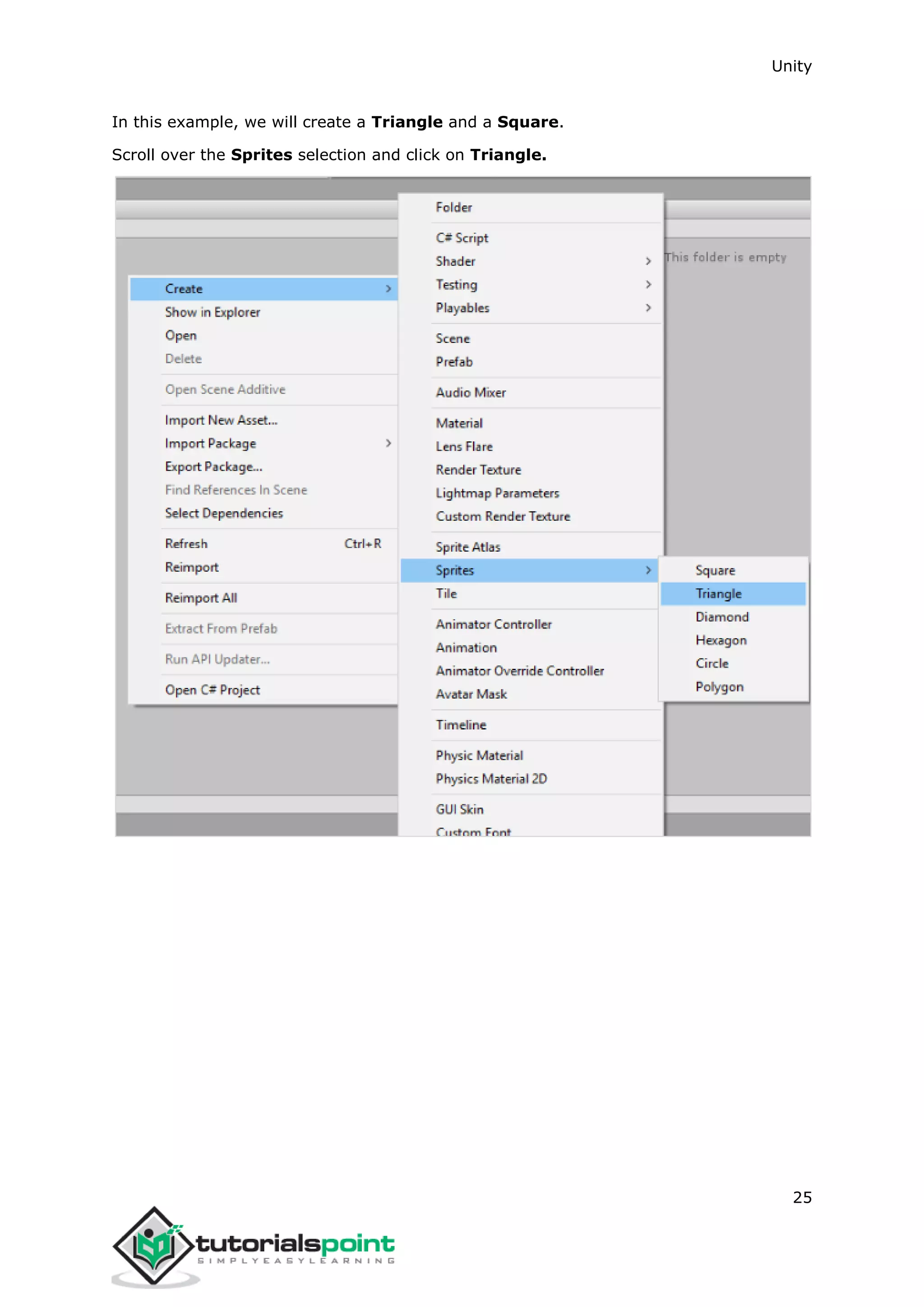 Unity 25 In this example, we will create a Triangle and a Square. Scroll over the Sprites selection and click on Triangle. 