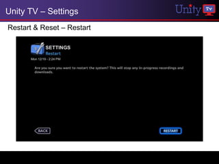 Unity TV – Settings
Restart & Reset – Restart
 