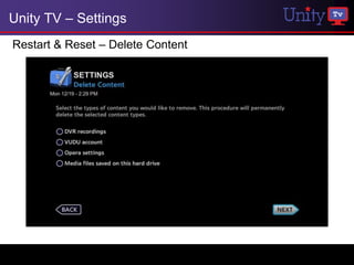 Unity TV – Settings
Restart & Reset – Delete Content
 