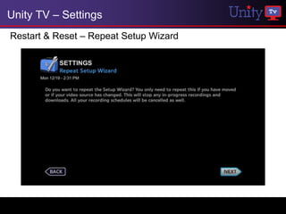 Unity TV – Settings
Restart & Reset – Repeat Setup Wizard
 