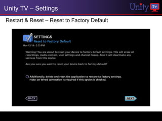 Unity TV – Settings
Restart & Reset – Reset to Factory Default
 