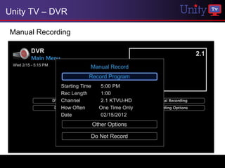 Unity TV – DVR

Manual Recording
 