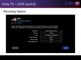Unity TV – DVR (cont’d)

 Recording Options
 