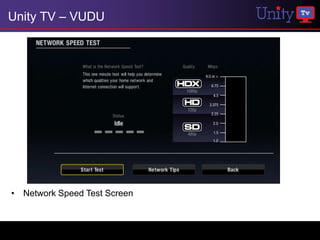 Unity TV – VUDU




• Network Speed Test Screen
 