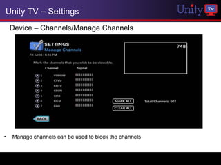 Unity TV – Settings
    Device – Channels/Manage Channels




•   Manage channels can be used to block the channels
 