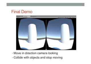 Final Demo
• Move in direction camera looking
• Collide with objects and stop moving
 