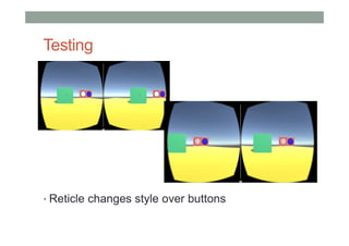 Testing
• Reticle changes style over buttons
 