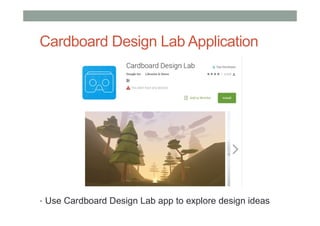 Cardboard Design Lab Application
• Use Cardboard Design Lab app to explore design ideas
 