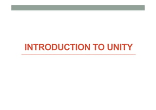 INTRODUCTION TO UNITY
 